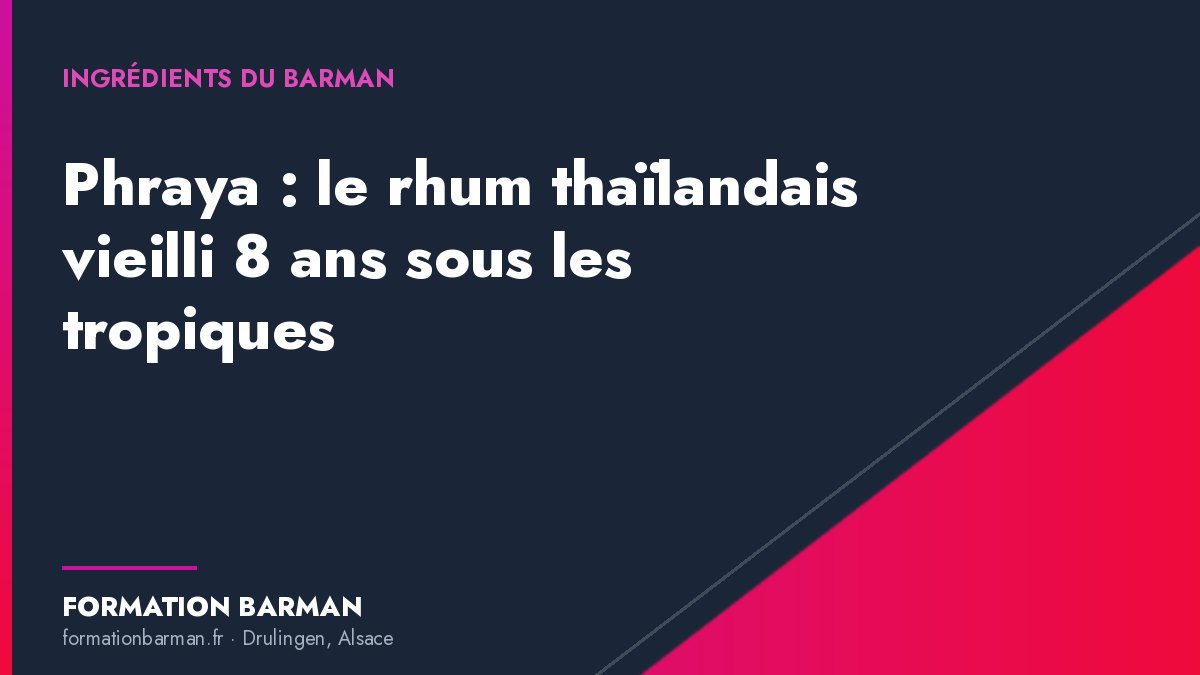 Couverture de l'article « Phraya : le rhum thaïlandais vieilli 8 ans sous les tropiques » — Formation Barman
